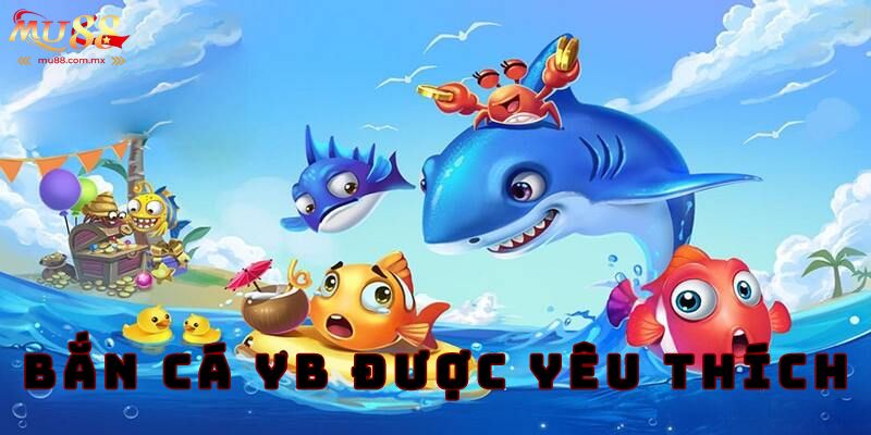 Trải nghiệm Bắn cá YB thú vị hàng đầu